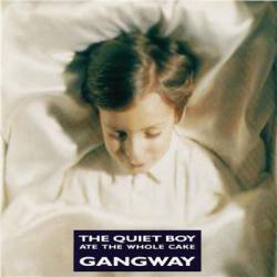 Gangway : The Quiet Boy Ate The Whole Cake